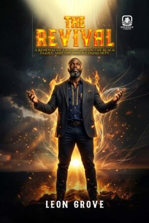THE REVIVAL  A Renewal of the Black Man, the Black Family, and the Black  Community